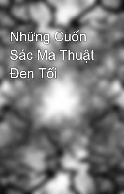 Những Cuốn Sác Ma Thuật Đen Tối