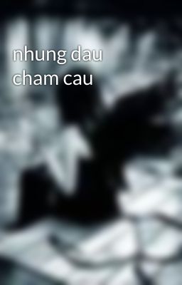 nhung dau cham cau