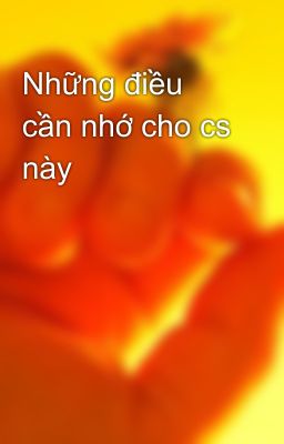 Những điều cần nhớ cho cs này