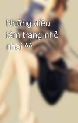 Những điều tâm trạng nhỏ nhoi ^^