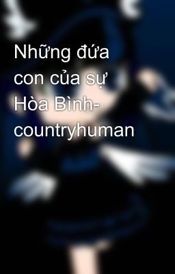 Những đứa con của sự Hòa Bình- countryhuman