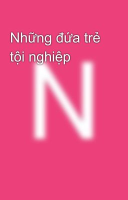 Những đứa trẻ tội nghiệp 