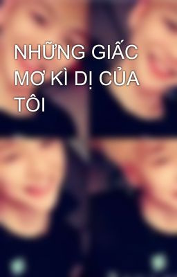 NHỮNG GIẤC MƠ KÌ DỊ CỦA TÔI 