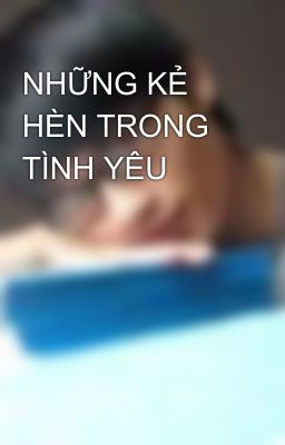 NHỮNG KẺ HÈN TRONG TÌNH YÊU