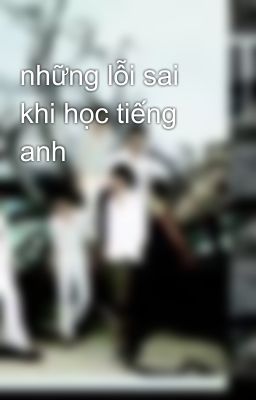 những lỗi sai khi học tiếng anh