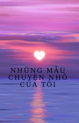 Những Mẫu Chuyện Nhỏ Của Tôi