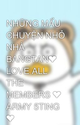 NHỮNG MẨU CHUYỆN NHỎ NHÀ BANGTAN❤️ LOVE ALL THE MEMBERS ❤️ ARMY 5TING ❤️