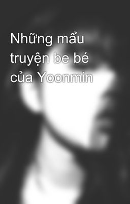 Những mẩu truyện be bé của Yoonmin