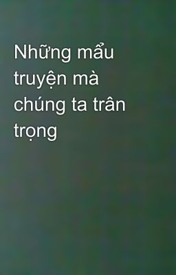 Những mẩu truyện mà chúng ta trân trọng 