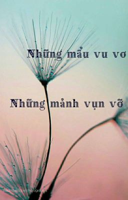 Những mẩu vu vơ. Những mảnh vụn vỡ