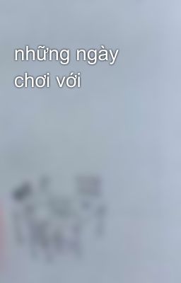 những ngày chơi với