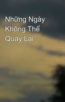 Những Ngày Không Thể Quay Lại