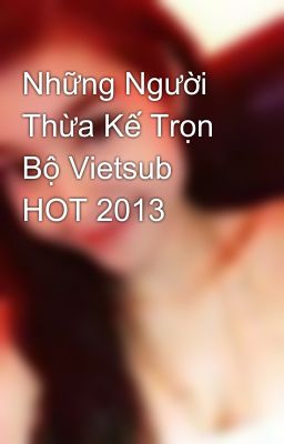 Những Người Thừa Kế Trọn Bộ Vietsub HOT 2013