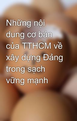 Những nội dung cơ bản của TTHCM về xây dựng Đảng trong sạch vững mạnh