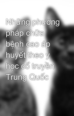 Những phương pháp chữa bệnh cao áp huyết theo y học cổ truyền Trung Quốc