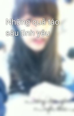 Những quả táo sâu tình yêu