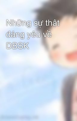 Những sự thật đáng yêu về DBSK