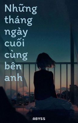 Những tháng ngày cuối cùng bên anh