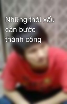 Những thói xấu cản bước thành công