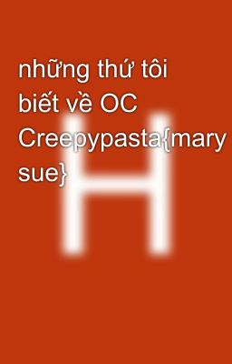 những thứ tôi biết về OC Creepypasta{mary sue}