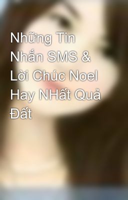 Những Tin Nhắn SMS & Lời Chúc Noel Hay NHất Quả Đất