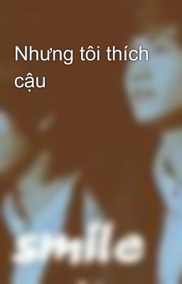 Nhưng tôi thích cậu