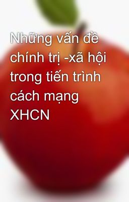 Những vấn đề chính trị -xã hội trong tiến trình cách mạng XHCN