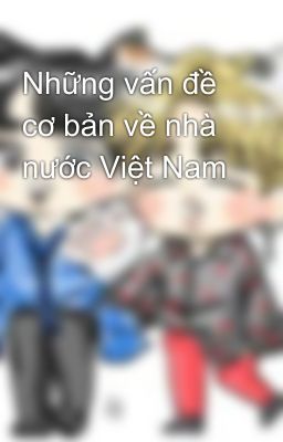 Những vấn đề cơ bản về nhà nước Việt Nam