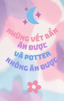 Những vết bẩn ăn được và Potter không ăn được