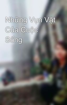 Những Vụn Vặt Của Cuộc Sống 