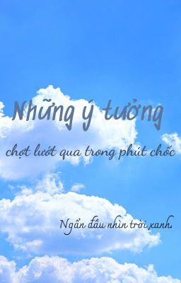 Những ý tưởng chợt lướt qua trong phút chốc.