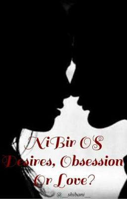 NiBir OS-Desires, Obsession  Or Love?