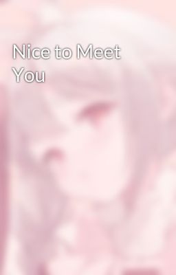 Nice to Meet You