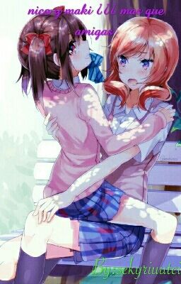 nico y maki ¿¿¿más que amigas ???