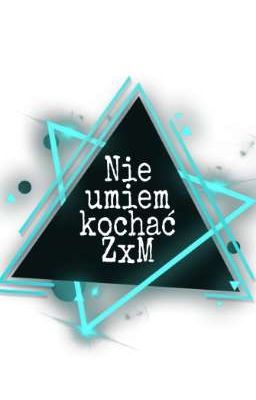 ||NIE UMIEM KOCHAĆ||One shot||Zaha x Macgajster||