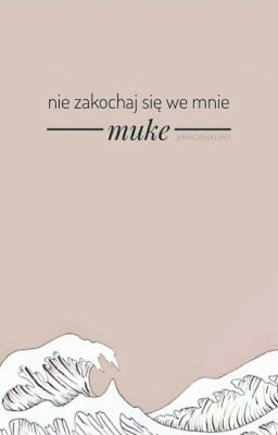 Nie zakochaj się we mnie ♂ muke