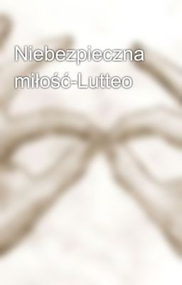 Niebezpieczna miłość-Lutteo