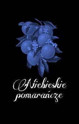 Niebieskie pomarańcze ~ one shot