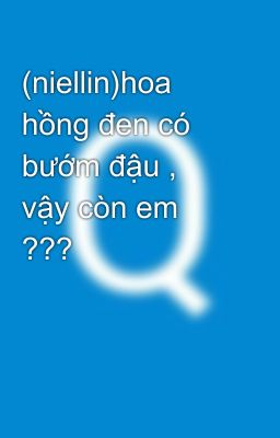 (niellin)hoa hồng đen có bướm đậu , vậy còn em ???🐶🐥☕🍦🍨🍹🔱🌌🌌🌕🌕