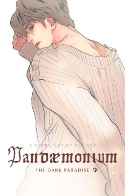 NielOng | 20+ | Pandæmonium: the dark paradise