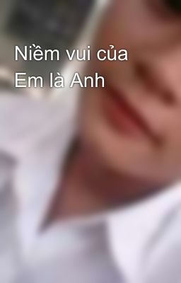 Niềm vui của Em là Anh