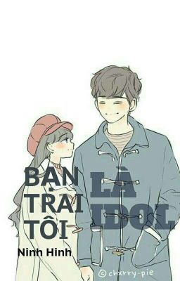 [NIÊN-ÂN] BẠN TRAI TÔI LÀ IDOL 