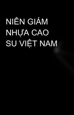 NIÊN GIÁM NHỰA CAO SU VIỆT NAM