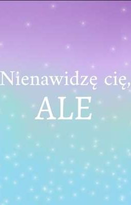 Nienawidzę cię, ale || Reader x Napierak [TYMCZASOWO ZAWIESZONE]