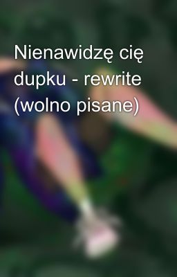 Nienawidzę cię dupku - rewrite (wolno pisane)