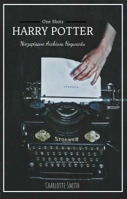 Niezapisane Archiwa Hogwartu || HARRY POTTER - ONE SHOTS