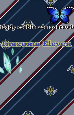 🖤Nigdy ciebie nie zostawię🖤Inazuma Eleven🖤