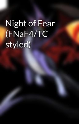 Night of Fear (FNaF4/TC styled)