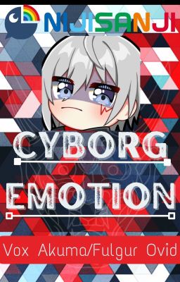 [NIJISANJI EN] CYBORG EMOTION (Vox Akuma/Fulgur Ovid)