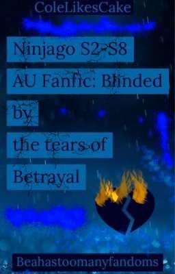 Ninjago AU Fanfiction-Blinded By Tears